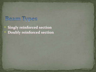 ▫
▫

Singly reinforced section
Doubly reinforced section

 