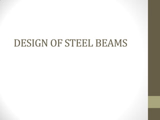 DESIGN OF STEEL BEAMS
 