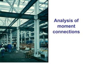 Analysis of
moment
connections
 