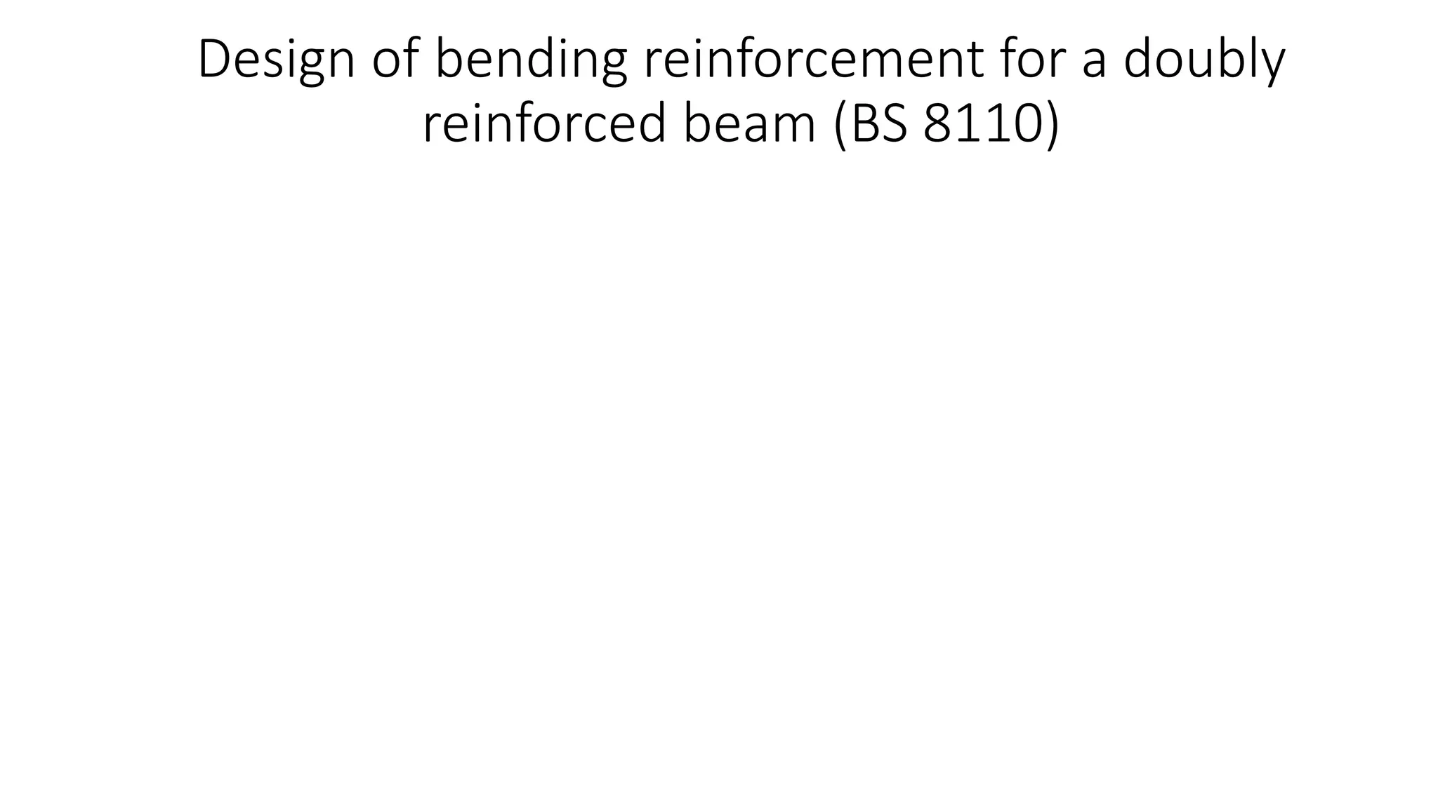 Design of bending reinforcement for a doubly
reinforced beam (BS 8110)
 