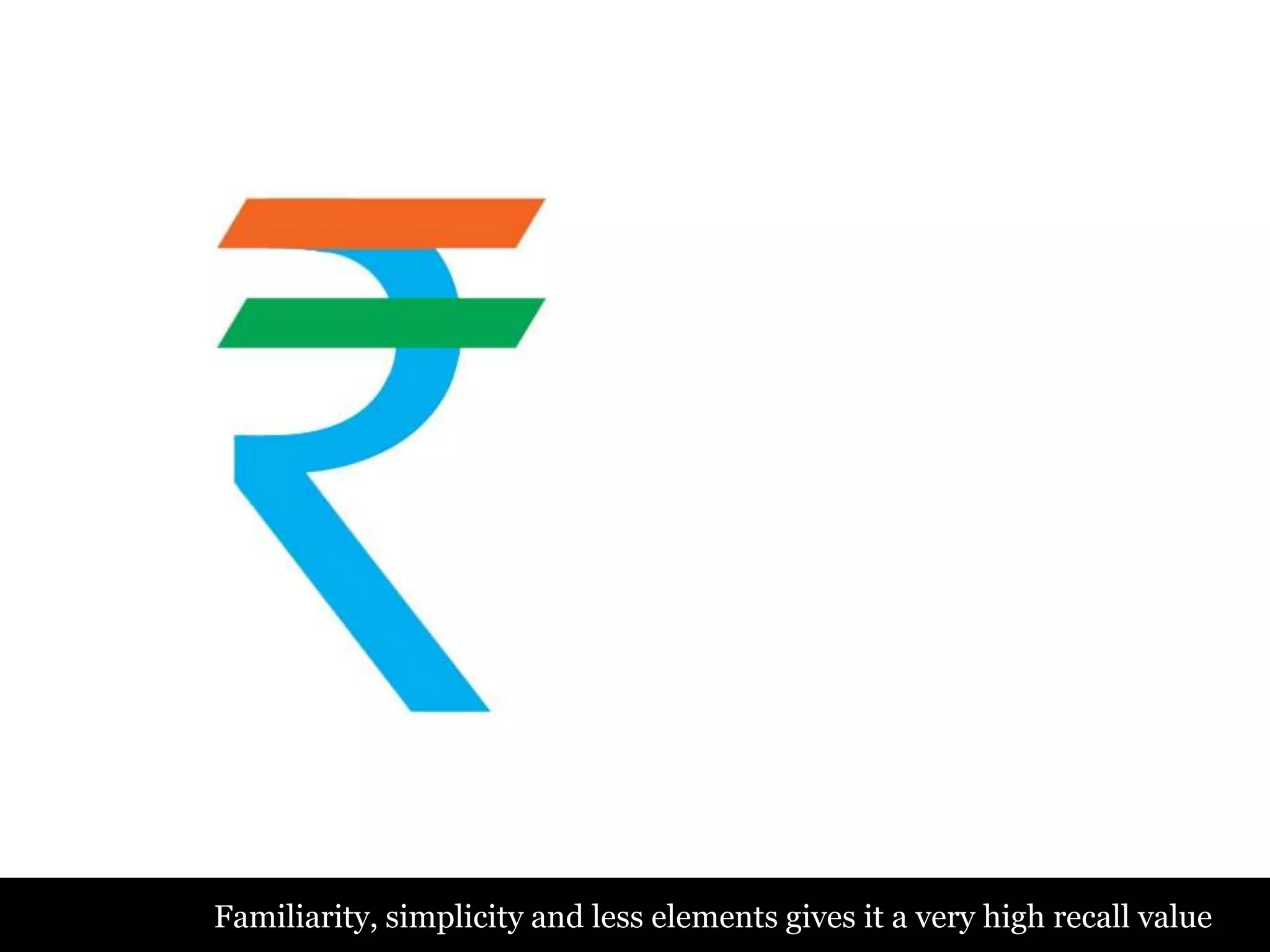 Familiarity, simplicity and less elements gives it a very high recall value
 