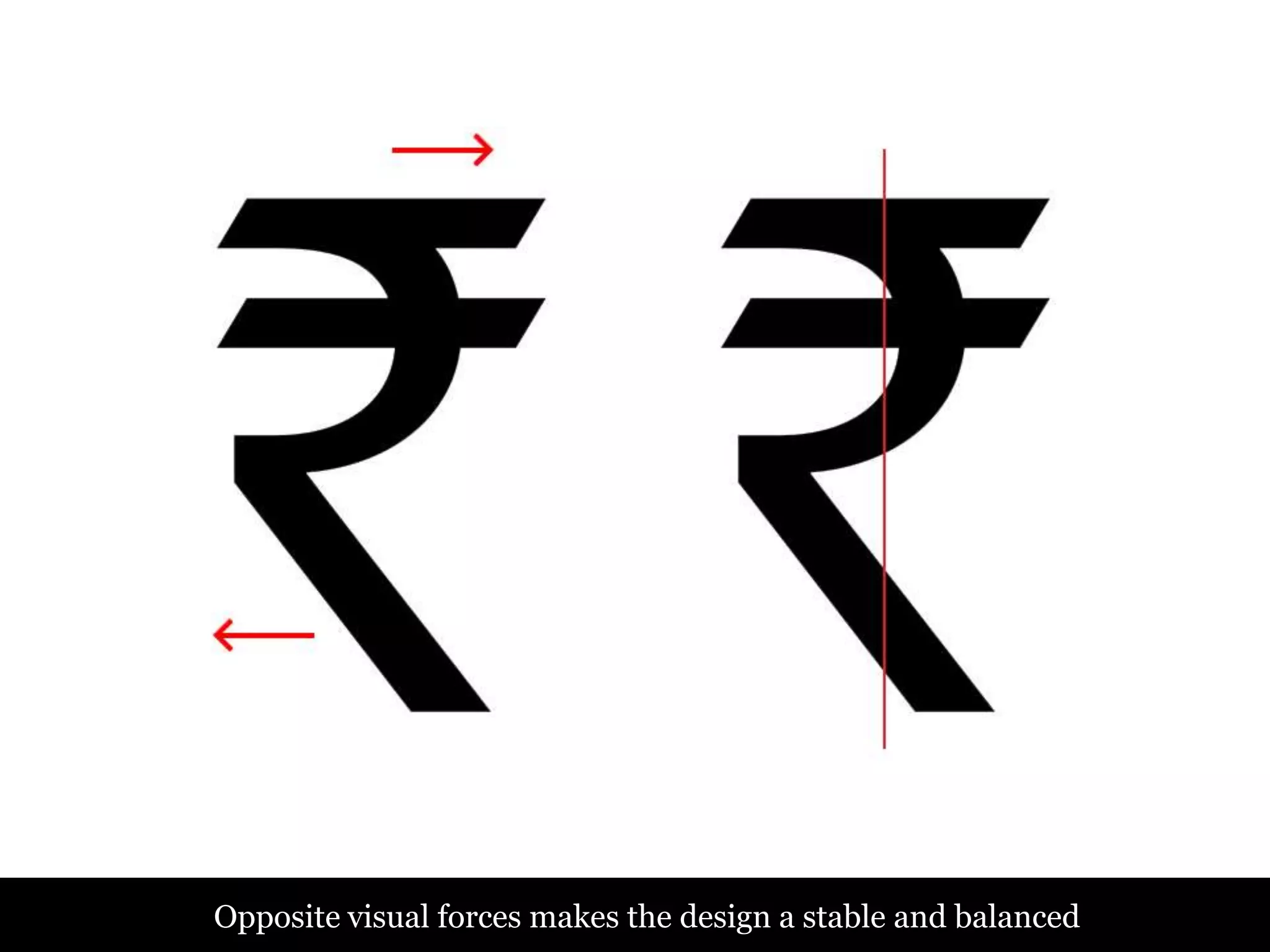 Opposite visual forces makes the design a stable and balanced
 