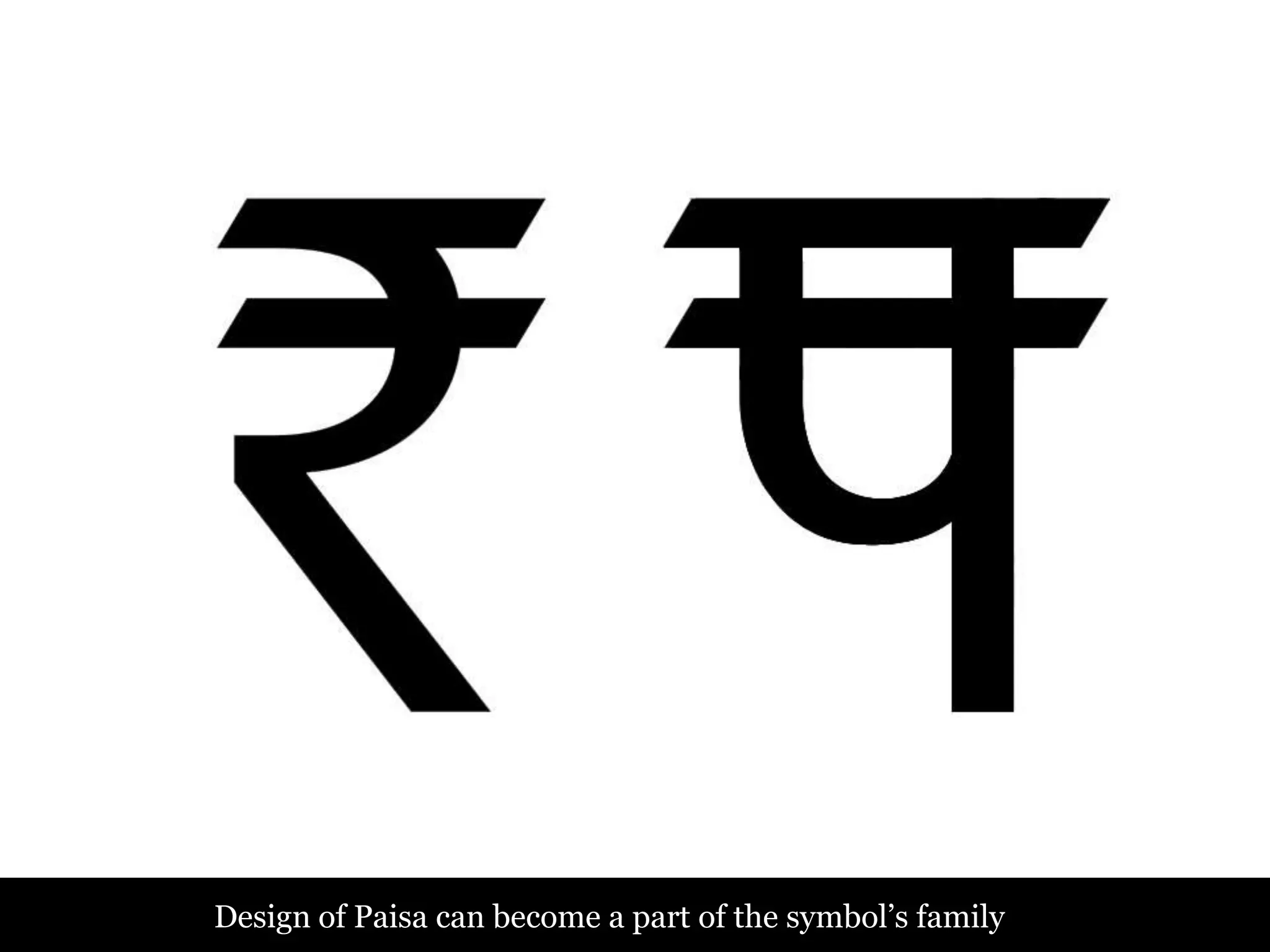 Design of Paisa can become a part of the symbol’s family
 