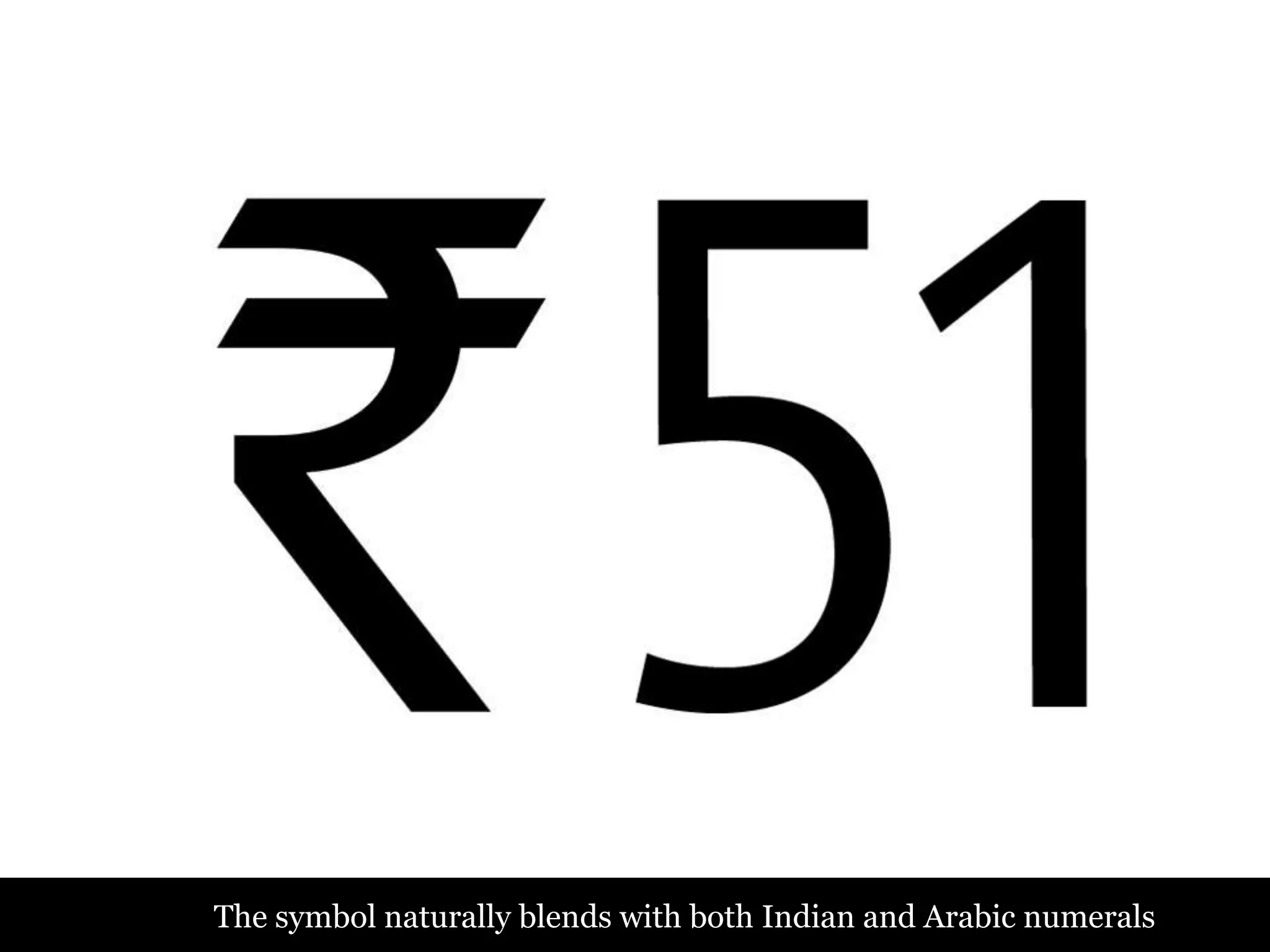 The symbol naturally blends with both Indian and Arabic numerals
 