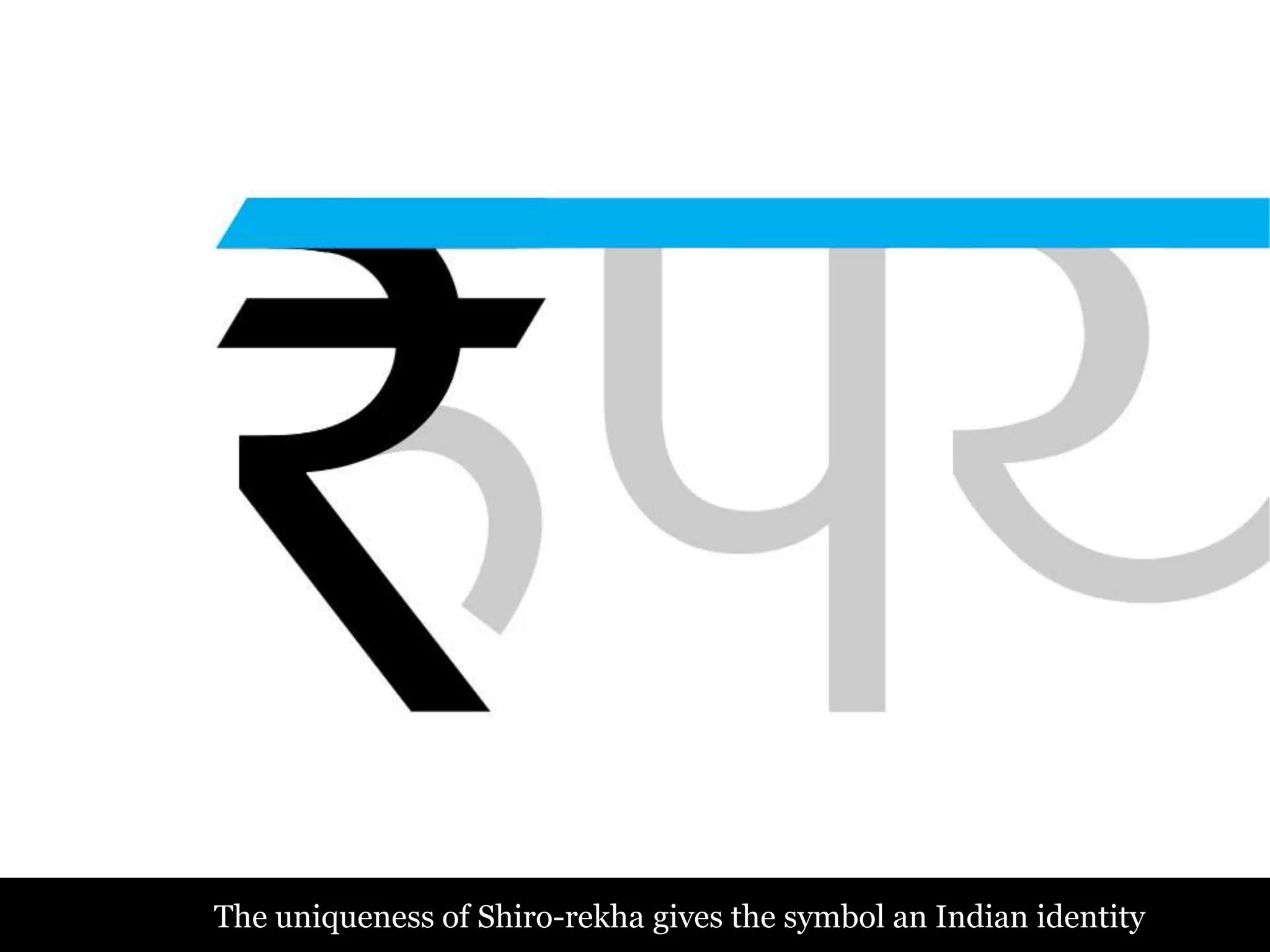 The uniqueness of Shiro-rekha gives the symbol an Indian identity
 