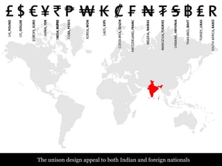 The unison design appeal to both Indian and foreign nationals
 