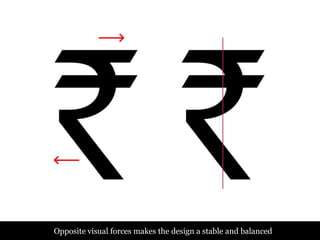 Opposite visual forces makes the design a stable and balanced
 