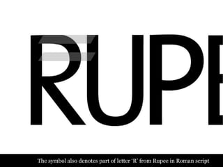 The symbol also denotes part of letter ‘R’ from Rupee in Roman script
 