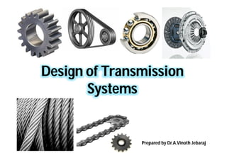 Design of Transmission
Systems
Prepared by Dr.A.Vinoth Jebaraj
 