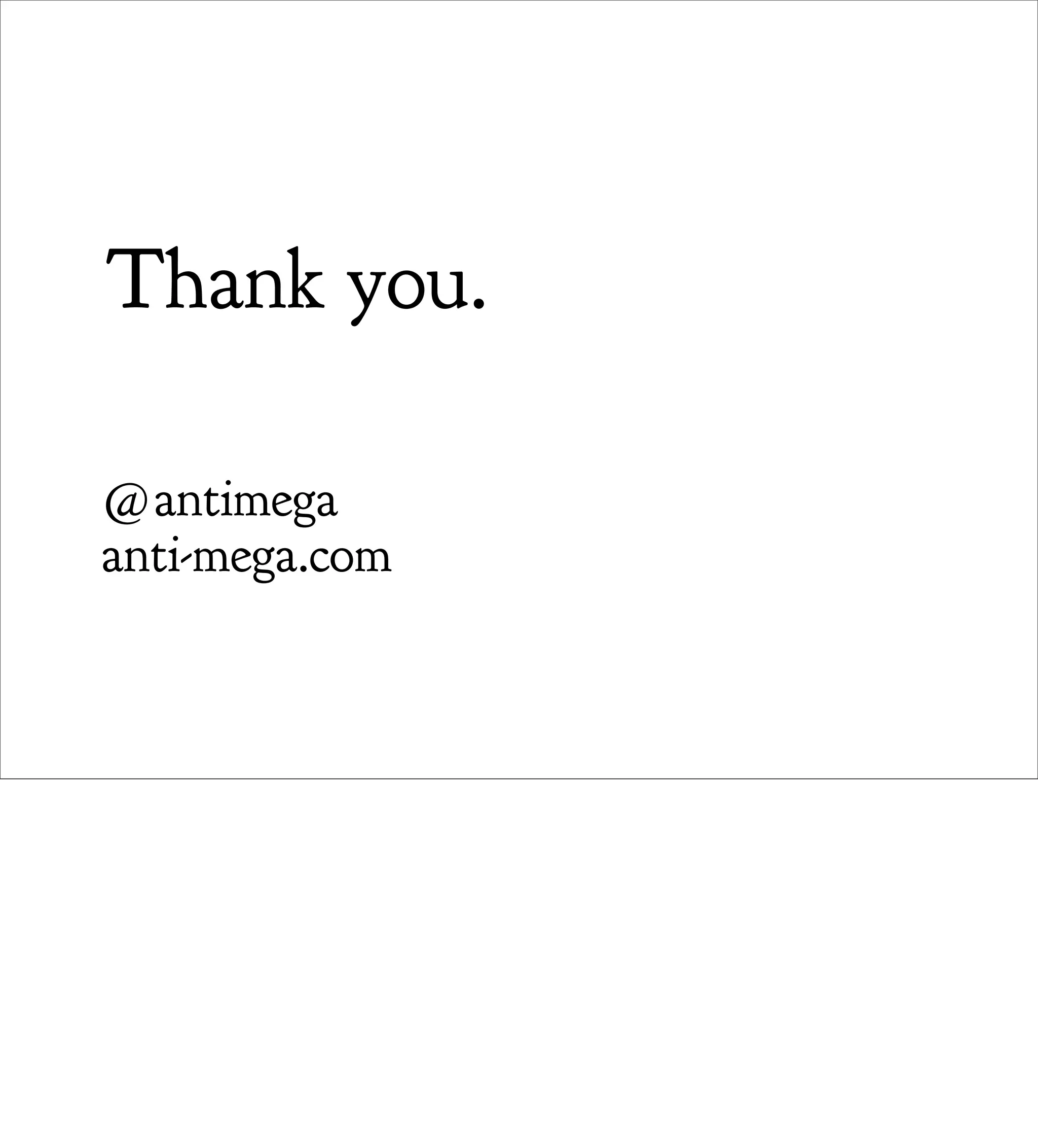 Thank you.

@antimega
anti-mega.com
 