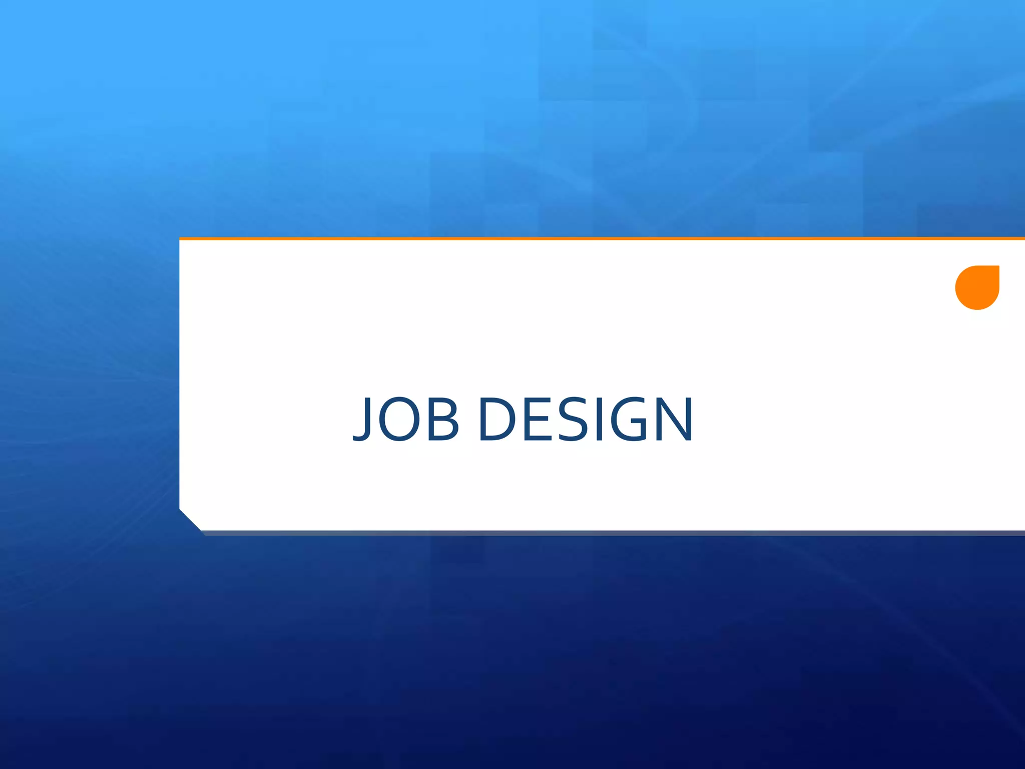 JOB DESIGN
 
