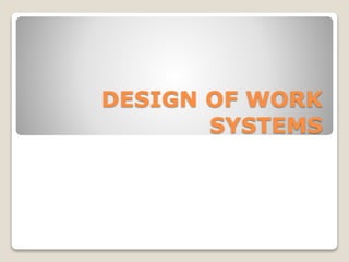 DESIGN OF WORK
SYSTEMS
 