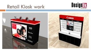 Retail Kiosk work
 