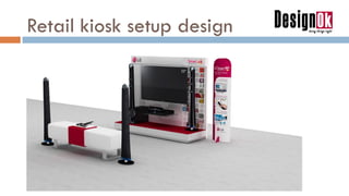 Retail kiosk setup design
 