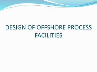 Design & operation of topsides gas field