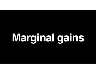 Marginal gains
 