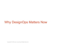 Why DesignOps Matters Now
Copyright © 2019 evolv consulting All Rights Reserved
 