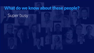 _ Super busy
What do we know about these people?
 