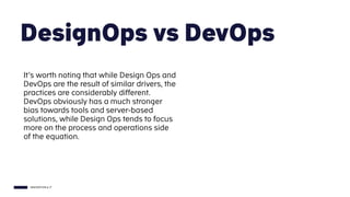 INNOVATION & IT
DesignOps vs DevOps
It’s worth noting that while Design Ops and
DevOps are the result of similar drivers, ...