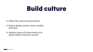 INNOVATION & IT
Build culture
• Define the culture and prioritize it.
• Build a design culture: vision, models
and tools
•...