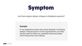 INNOVATION & IT
Are there regular design critiques or feedback sessions?
Symptom
In my experience every year some designer...