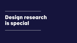 Page:Pitch Deck | Presentation
Design research
is special
 