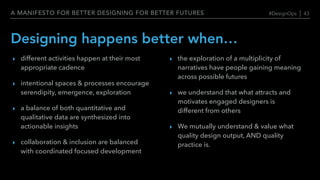 A MANIFESTO FOR BETTER DESIGNING FOR BETTER FUTURES
Designing happens better when…
‣ different activities happen at their ...
