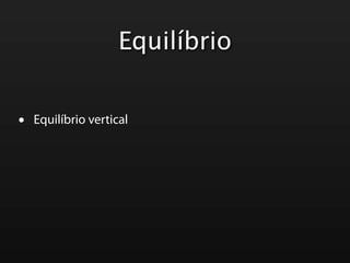 Equilíbrio


•   Equilíbrio vertical
 