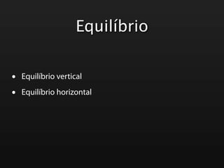 Equilíbrio


•   Equilíbrio vertical

•   Equilíbrio horizontal
 