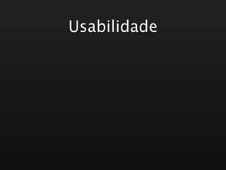 Usabilidade
 