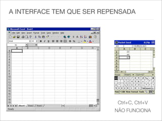 A INTERFACE TEM QUE SER REPENSADA
Ctrl+C, Ctrl+V
NÃO FUNCIONA
 