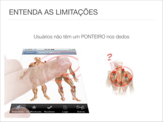 ENTENDA AS LIMITAÇÕES

 
Usuários não têm um PONTEIRO nos dedos
 