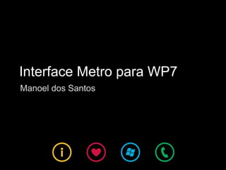 Interface Metro para WP7 Manoel dos Santos 
