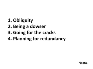 1. Obliquity
2. Being a dowser
3. Going for the cracks
4. Planning for redundancy
 
