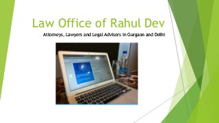 Law Office of Rahul Dev
Attorneys, Lawyers and Legal Advisors in Gurgaon and Delhi
 
