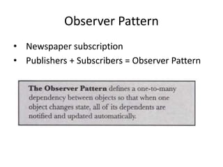 Observer Pattern
• Newspaper subscription
• Publishers + Subscribers = Observer Pattern
 