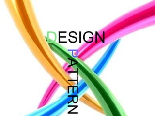 Design Pattern D ESIGN P ATTERN 