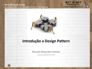 Introdução a Design Pattern Ricardo Alexandre Schulze rick.ale.sc@hotmail.com 