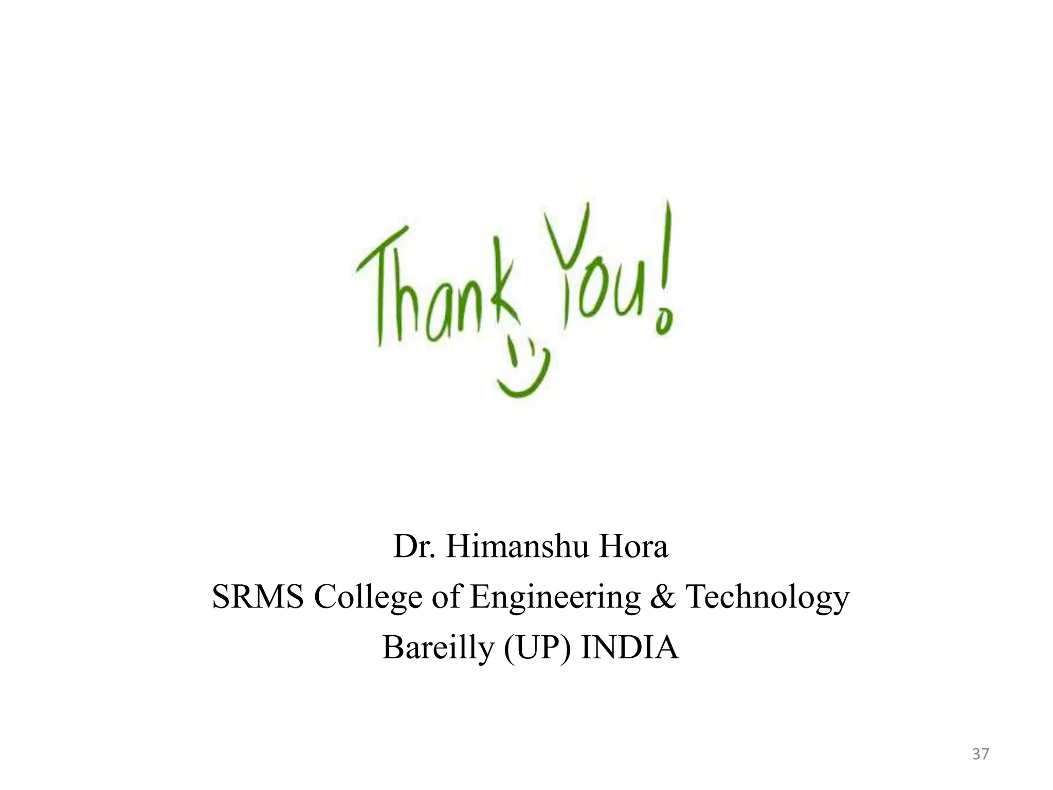 37
Dr. Himanshu Hora
SRMS College of Engineering & Technology
Bareilly (UP) INDIA
 