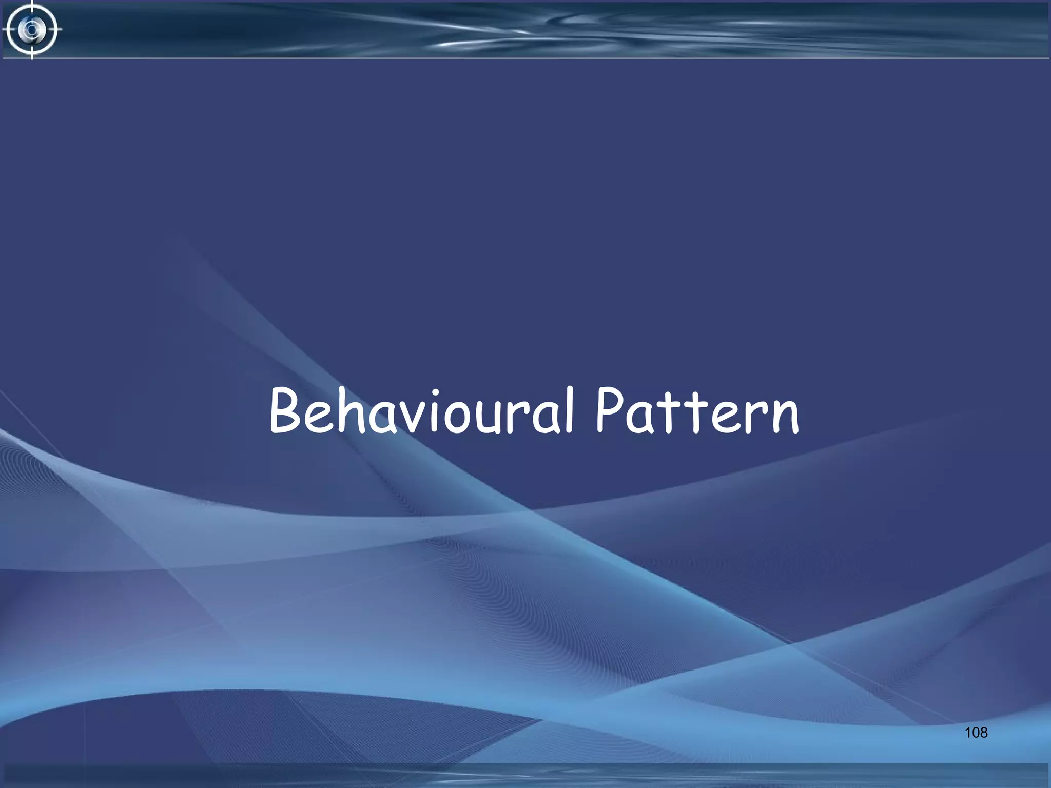 Behavioural Pattern
108
 