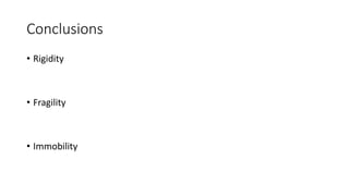 Conclusions
• Rigidity
• Fragility
• Immobility
 
