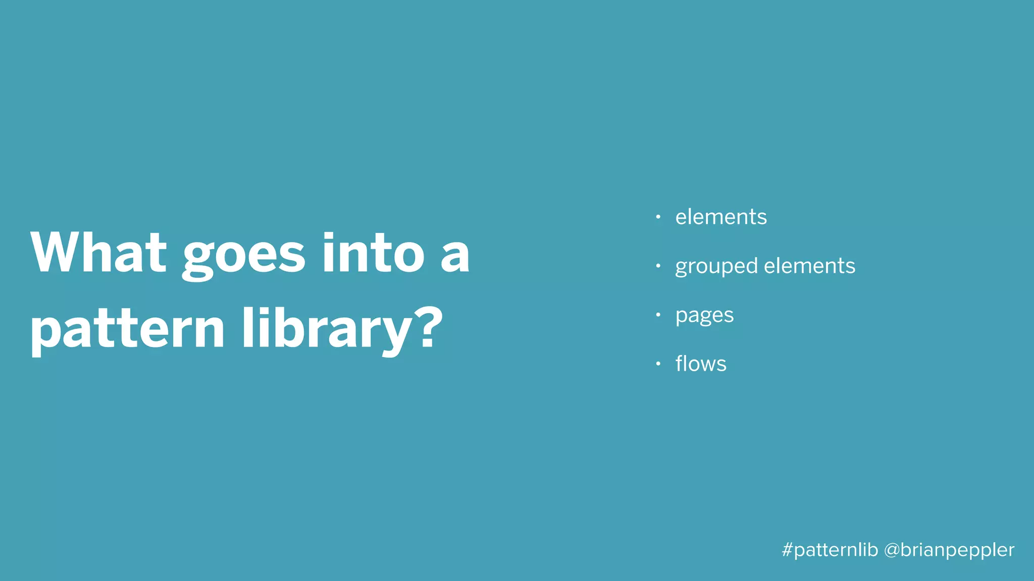 That’s not all
• visualizations
• written content - formatting, voice
and tone
• gestures, keyboard shortcuts
• motion
#patternlib @brianpeppler
 