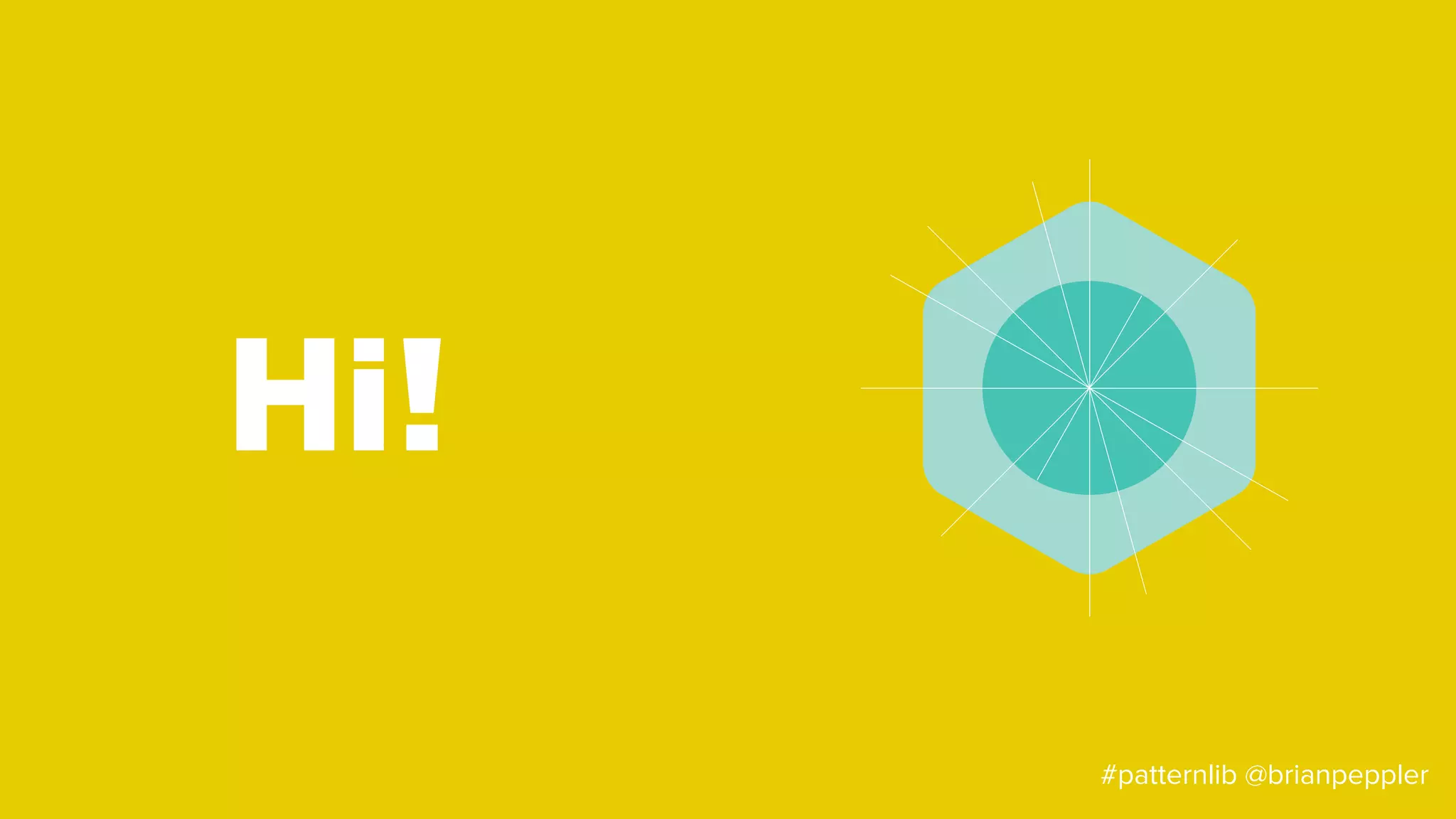 Hi!
#patternlib @brianpeppler
 