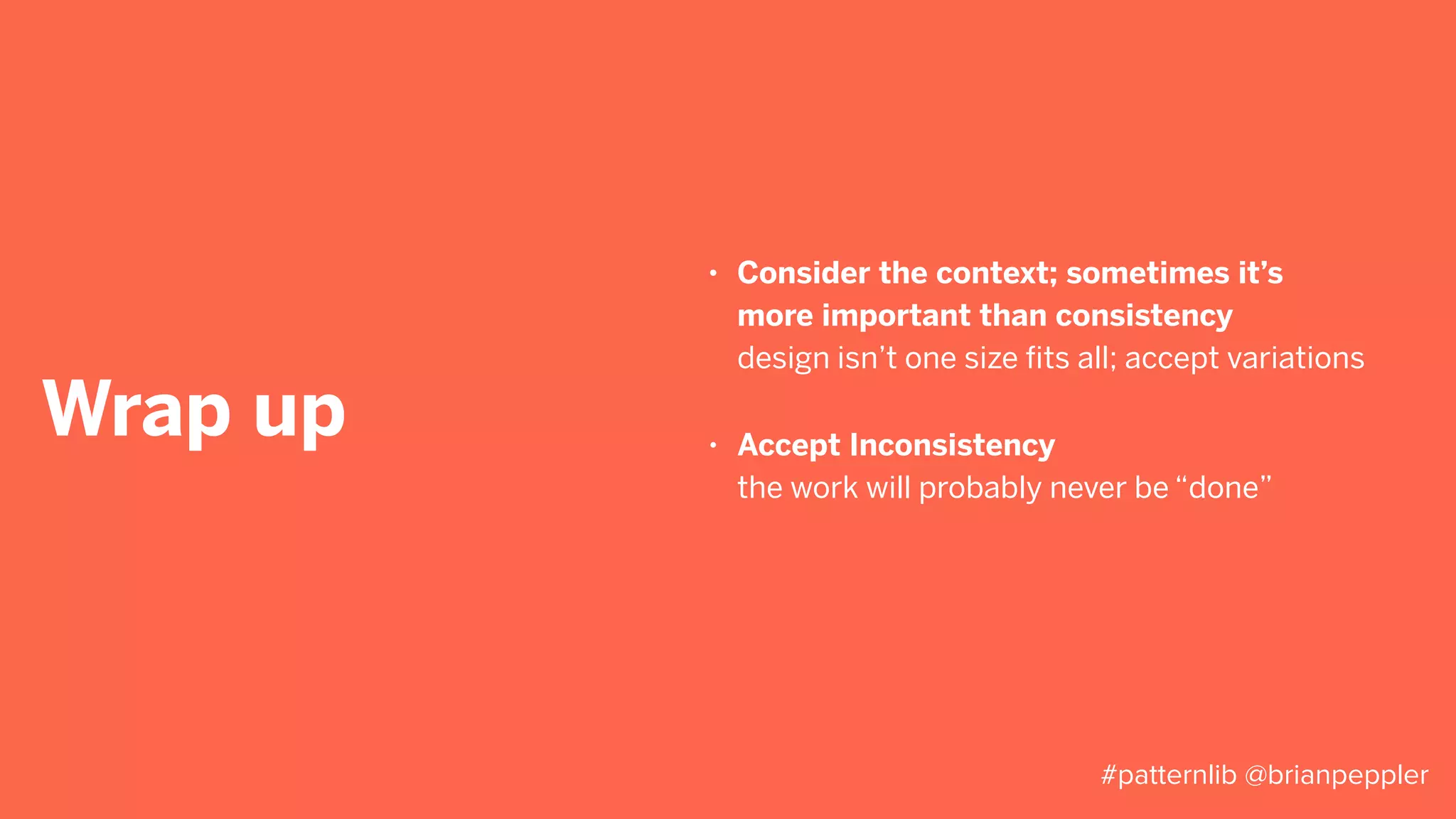 THANK YOU
slideshare.net/brianpeppler
#patternlib @brianpeppler
 