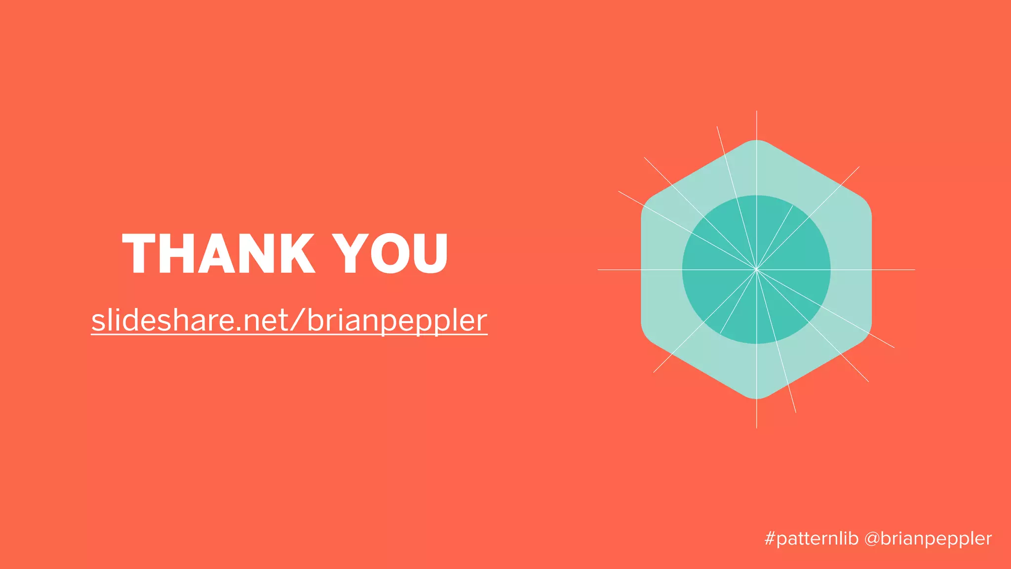 #patternlib @brianpeppler
Resources
• Data visualization
Jan V. White (janvwhite.org), Edward Tufte
• Written content
MailChimp’s voiceandtone.com, Chicago
Manual of Style, Microsoft Manual of Style
• Motion
animate.css, easings.net
• Microsoft Product Reaction Cards
• Design Principles
IBM, Google Material
 