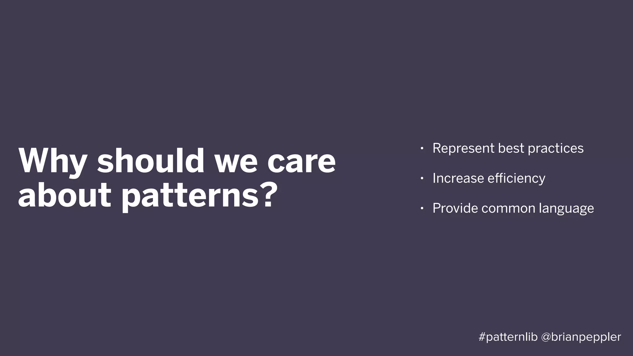 Consistency
#patternlib @brianpeppler
 