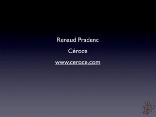 Renaud Pradenc
    Céroce
www.ceroce.com
 