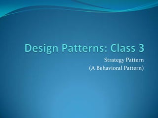 Strategy Pattern
(A Behavioral Pattern)
 