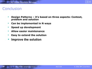 Conclusion Design Patterns – it’s based on three aspects: Context, problem and solution   Can be implemented in N ways Speed up development Allow easier maintenance Easy to extend the solution Improve the solution   