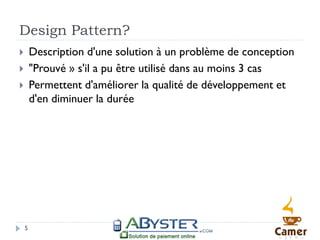 Design Pattern?
       Description d'une solution à un problème de conception
       "Prouvé » s'il a pu être utilisé dans au moins 3 cas
       Permettent d'améliorer la qualité de développement et
        d'en diminuer la durée




    5
 